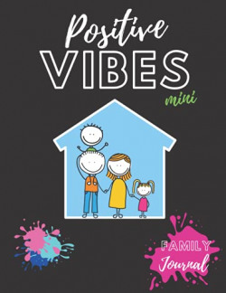 Positive Vibes Mini Journal: A Way To Spend Quality Family Time Together
