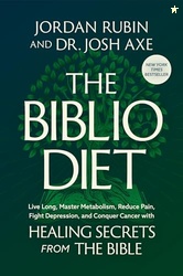 The Biblio Diet: Live Long, Master Metabolism, Reduce Pain, Fight Depression, and Conquer Cancer with Healing Secrets from the Bible